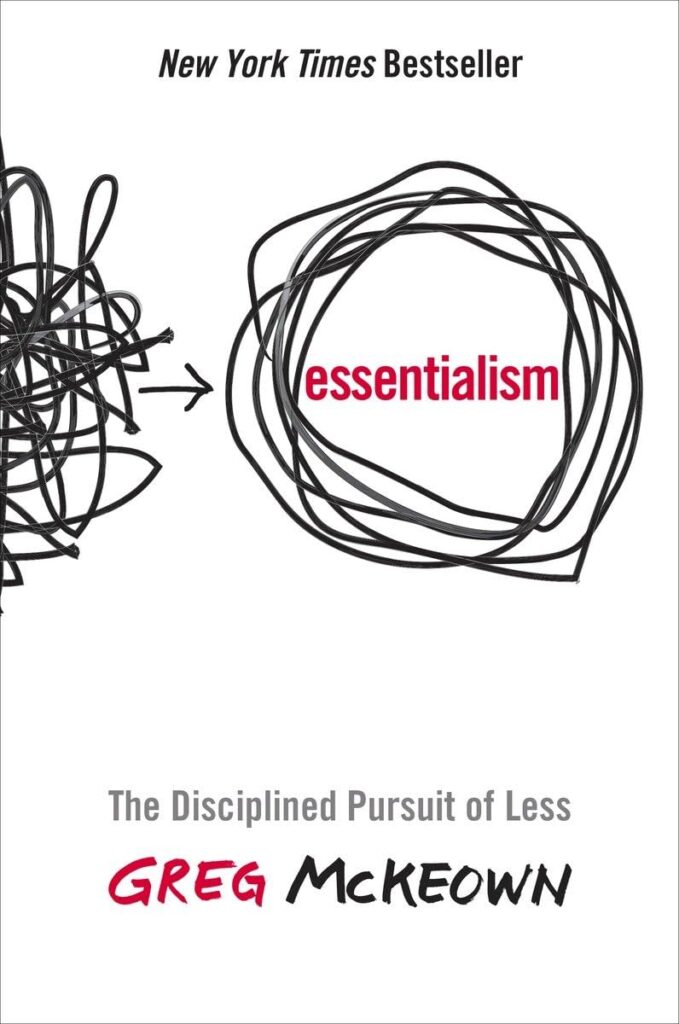 Essentialism: The Disciplined Pursuit of Less 