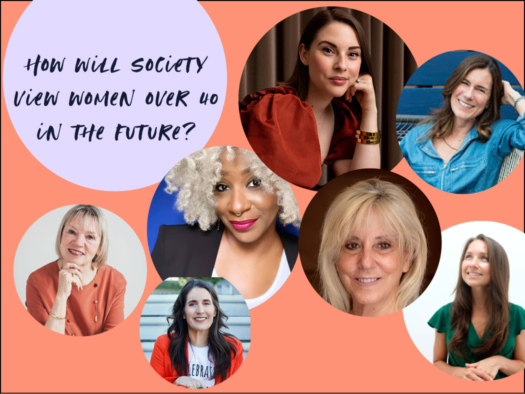A graphic with 7 circles with photos of women's faces. One circle contains this text: Wihat will society think of women over 40 in the future?