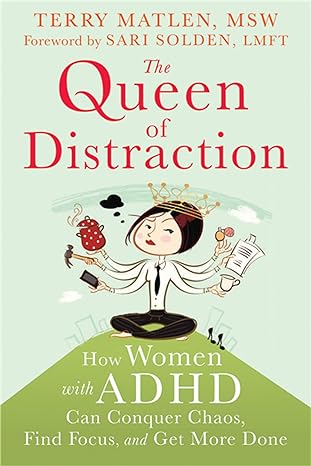 cover of 
The Queen of Distraction: How Women with ADHD Can Conquer Chaos, Find Focus, and Get More Done