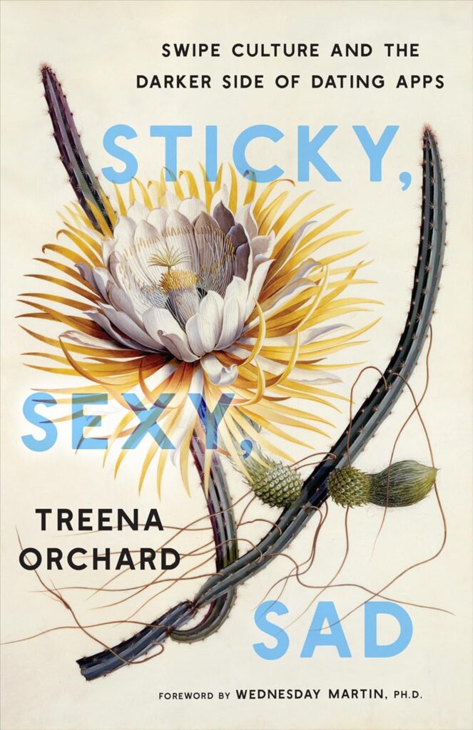 Cover of book called "Sticky, Sexy, Sad: Swipe Culture and the Darker Side of Dating Apps" by Treen Orchard