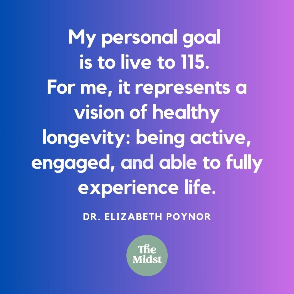 My personal goal is 115. That number may sound arbitrary, but for me it represents a vision of healthy longevity: being active, engaged, and able to fully experience life. 

