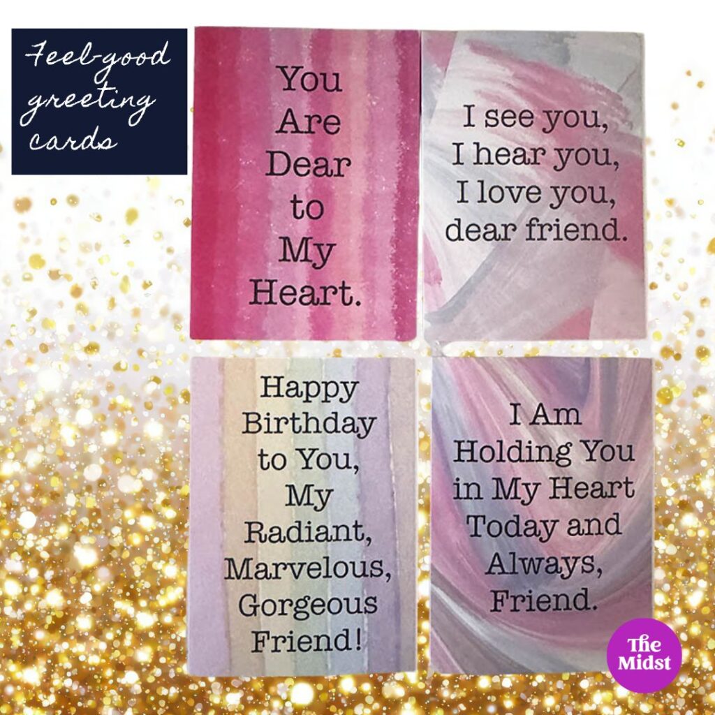 Goldhawk Greeting Cards that say "You Are Dear To My Heart", "I see you, I hear you, I love you, dear friend," and "I Am Holding You in My Heart Today and Always, Friend"