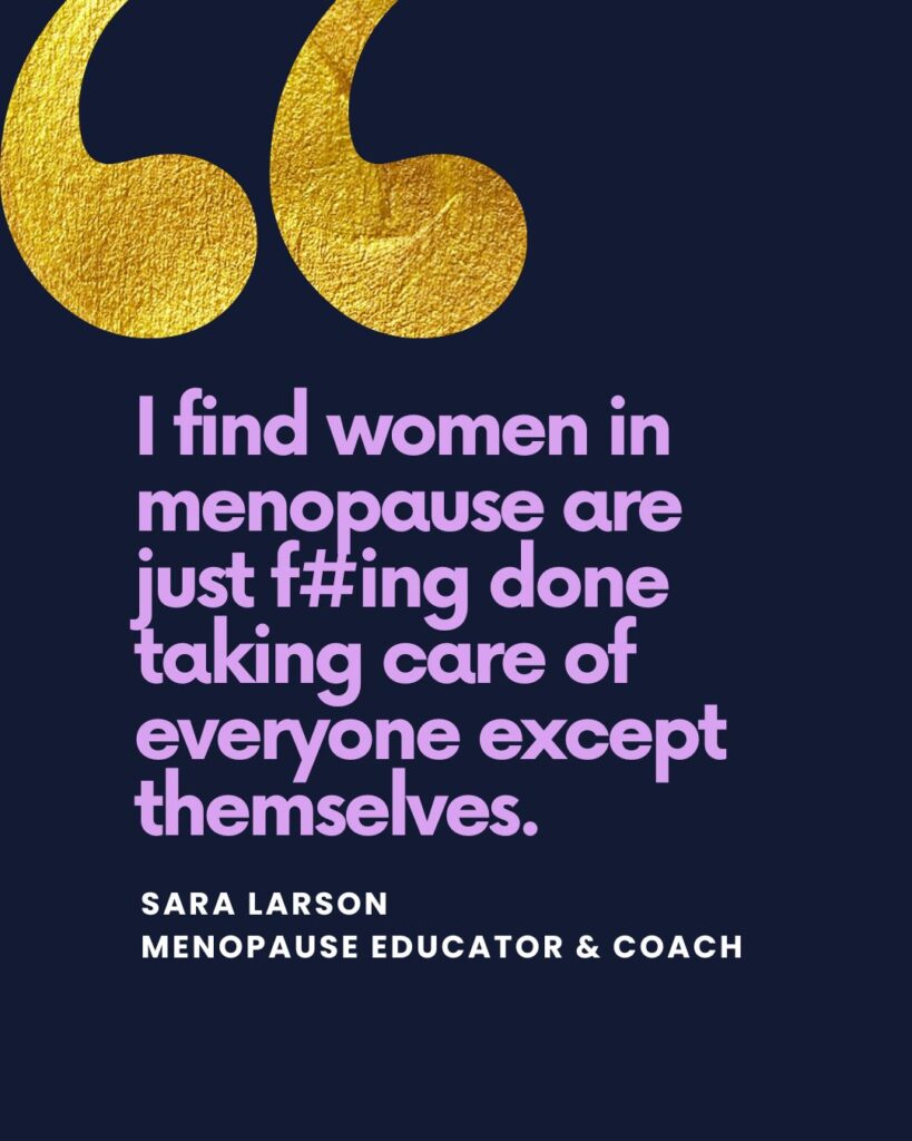 Quote graphic that says "I find women in menopause are just f’ing done."