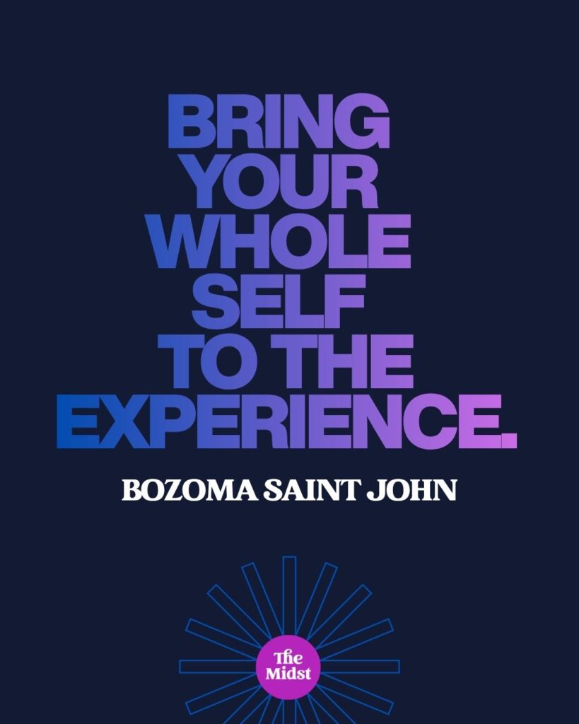 "Bring your whole self to the experience." — Bozoma St. John