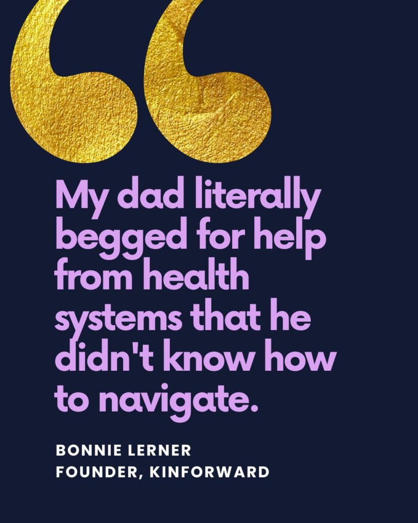 "My dad had literally begged for help from health systems that he didn't know how to navigate."