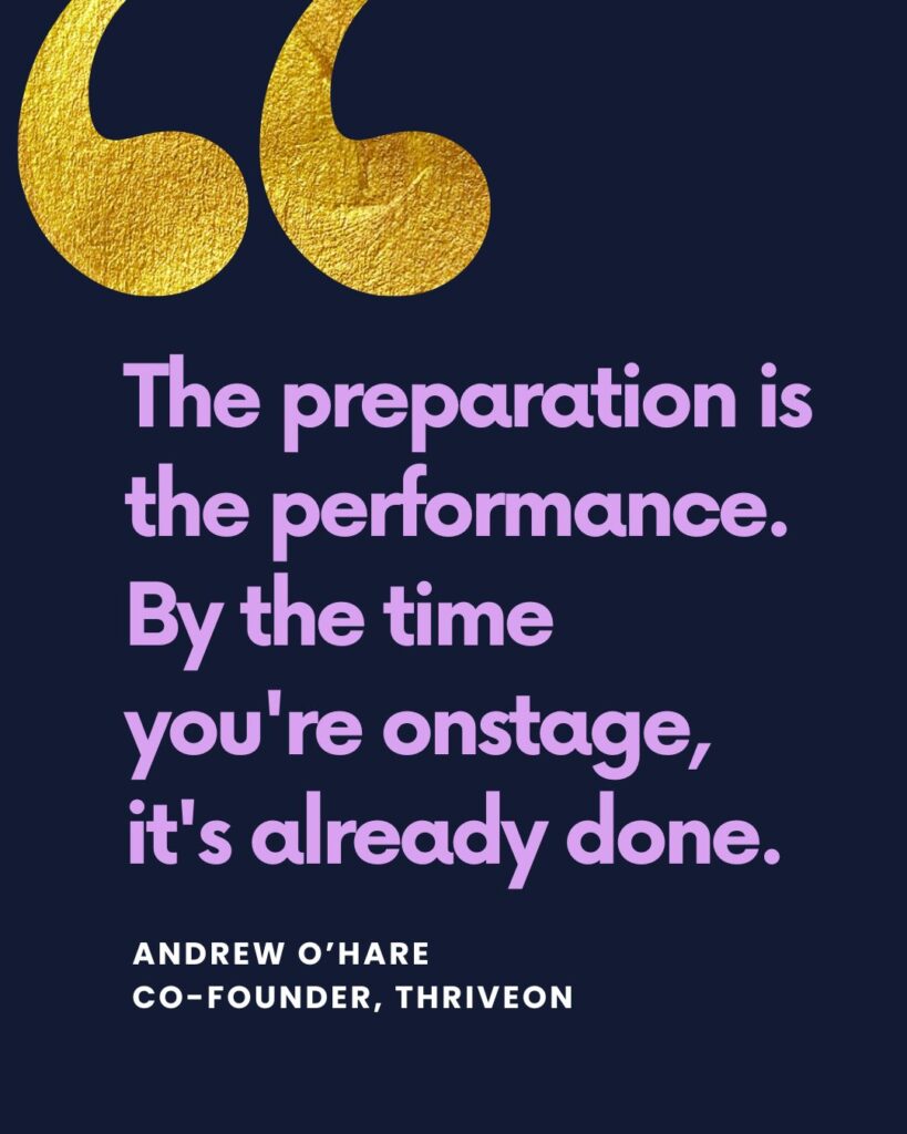 "The preparation is the performance. By the time you're onstage, it's already done." — Andrew O'Hare