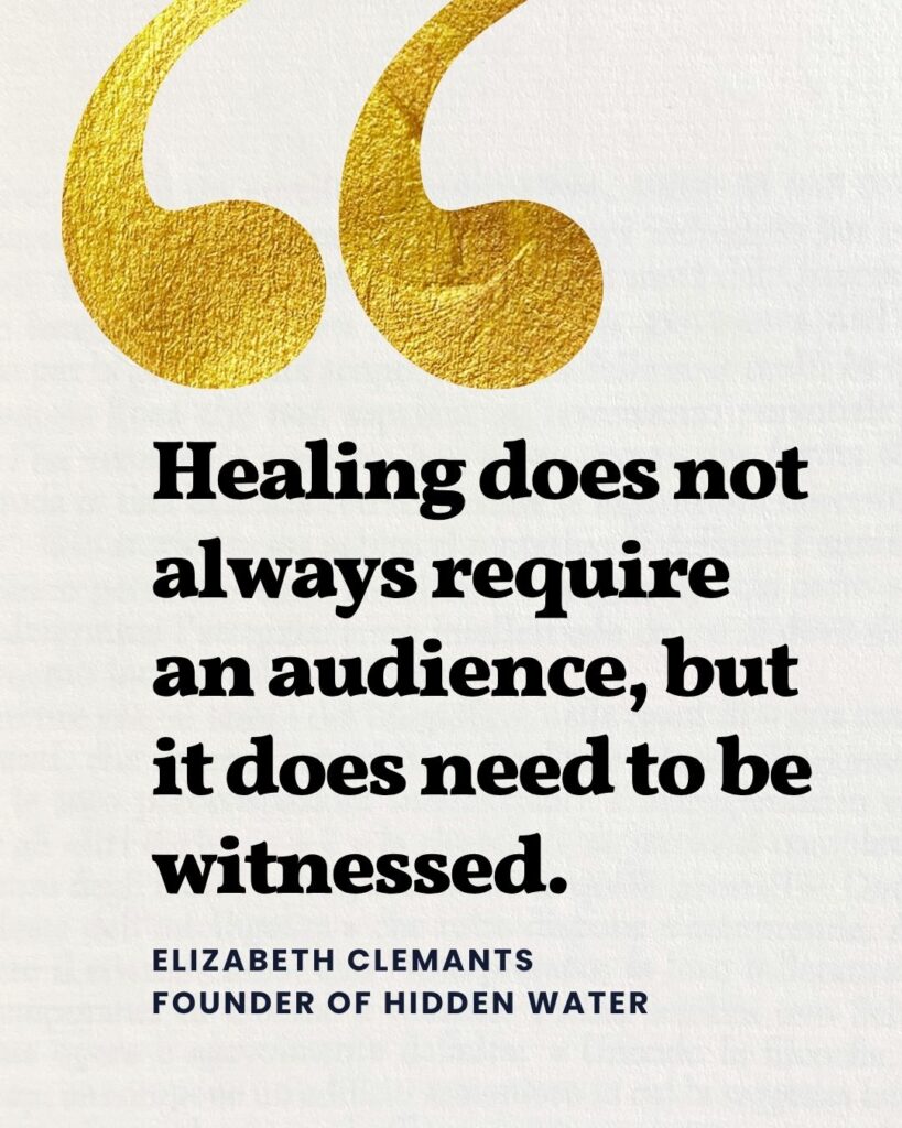 Healing does not always require an audience, but it does need to be witnessed.