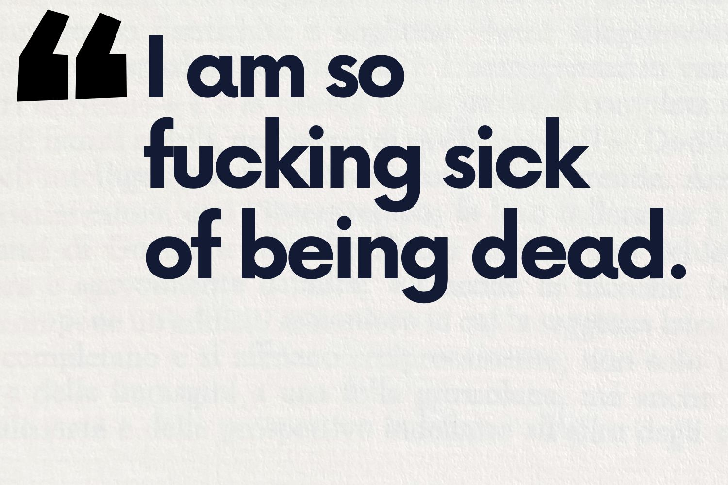 "I am so fucking sick of being dead."