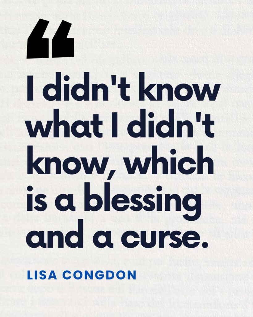 "I didn't know what I didn't know, which is a blessing and a curse." — Lisa Congdon