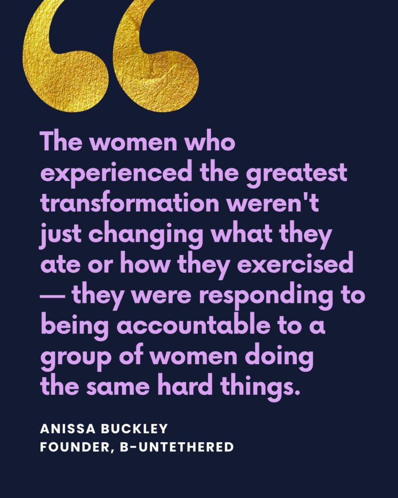 The women who experienced the greatest transformation weren't just changing what they ate or how they exercised — they were responding to being accountable to a group of women doing the same hard things.